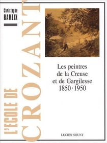 L'école de crozant - les peintres de la creuse et de gargilesse, 1850-1950