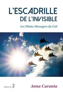 L'escadrille de l'invisible - les pilotes messagers du ciel