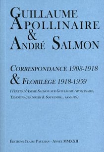 Guillaume apollinaire & andré salmon, correspondance 1903-1918 & florilège 1918-1959