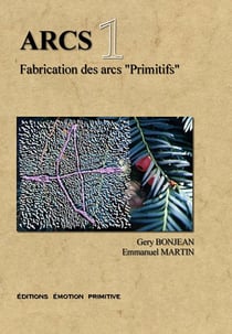 Arcs t.1 - fabrication des arcs primitifs