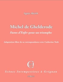 Michel de Ghelderode - fastes d'Enfer pour un triomphe - adaptation libre de sa correspondance avec Catherine Toth