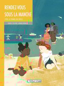 Rendez-vous sous la Manche : 1990, le tunnel du siècle
