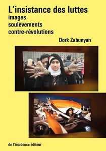 L'insistance des luttes : Images, soulèvements, contre-révolutions
