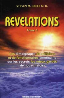 Révélations Tome 1 - les témoignages de militaires et de fonctionnaires américains sur les screts les mieux gardés de notre histoire (2e édition)