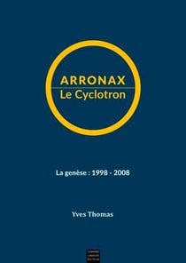 Arronax le cyclotron - la genèse : 1998-2008