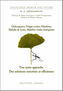 Chikungunya, grippe aviaire, paludisme, maladie de Lyme, maladies virales émergentes - une autre approche - des solutions concrètes et efficientes