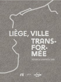 Liège, ville transformée : L'histoire du chantier du tram