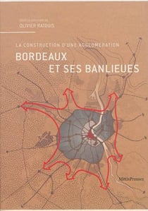 Bordeaux et ses banlieues - la construction d'une agglomération