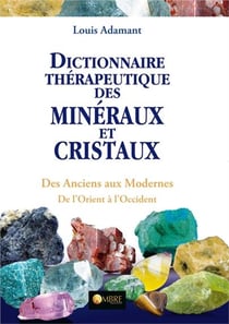 Dictionnaire thérapeutique des minéraux et cristaux - des anciens aux modernes - de l'orient à l'occident