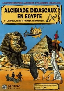 Alcibiade Didascaux en Egypte t.1 - les dieux, le Nil, le pharaon, les pyramides