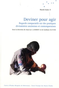 Deviner pour agir - regards comparatifs sur des pratiques divinatoires  anciennes et contemporaines