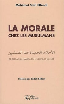La morale chez les musulmans : Al-Akhlaq Al-Hamida ou les bonnes m?urs