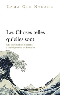 Les choses telles qu'elles sont - une introduction moderne à l'enseignement de Bouddha