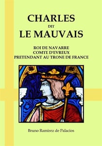 Charles dit le mauvais - roi de navarre - comte d'evreux - prétendant au trône de france