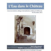 L'eau dans le château - acte du colloque international au château de bellecroix
