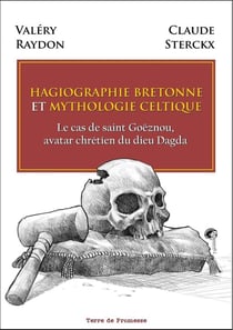 HAGIOGRAPHIE BRETONNE ET MYTHOLOGIE CELTIQUE : Le cas de saint Goëznou, avatar chrétien du dieu Dagda