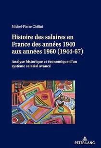 Histoire des salaires en France des années 1940 aux années 1960 (1944-67) : Analyse historique et économique d'un système salarial avancé...