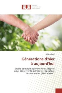 Generations d'hier A aujourd'hui : Quelle strategie pouvons-nous adopter pour conserver la memoire et la culture des anciennes gene
