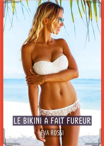 Le Bikini a fait Fureur : Histoires Érotiques de Sexe Explicite, en Français