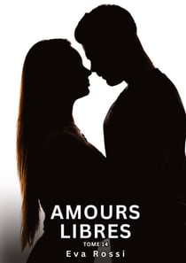 Amours Libres. Tome 14 : Histoires Érotiques Interdites de Sexe Tabou pour Adultes