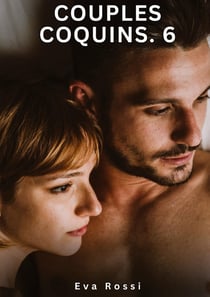 Couples Coquins. 6 : Nouvelles Érotiques de Sexe Tabou pour Adultes