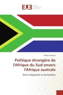 Politique etrangere de l'Afrique du Sud envers l'Afrique australe : Entre integration et domination