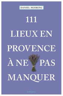111 lieux en Provence à ne pas manquer