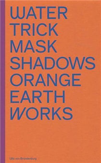Ulla von brandenburg : Water trick mask shadows orange earth works