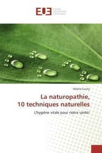 La naturopathie, 10 techniques naturelles - l'hygiene vitale pour notre sante!