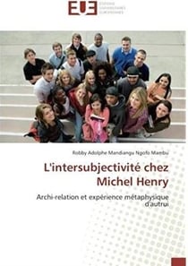 L'intersubjectivité chez Michel Henry - archi-relation et expérience métaphysique d'autrui