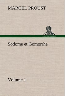 À la recherche du temps perdu Tome 4 : Sodome et Gomorrhe Tome 1