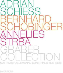 Adrian schiess bernhard schobinger annelies strba - graber collection /anglais/allemand