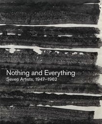 Nothing and everything : seven artists, 1947-1962