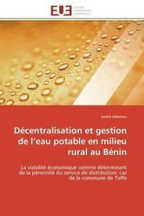 Decentralisation et gestion de l'eau potable en milieu rural au benin - la viabilite economique comm