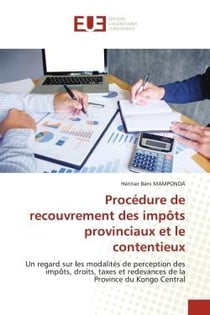 Procédure de recouvrement des impôts provinciaux et le contentieux : Un regard sur les modalités de perception des impôts, droits, taxes et redevances de la Province du