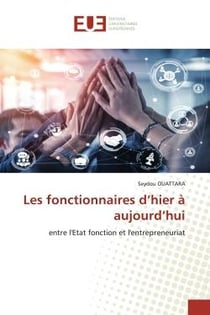 Les fonctionnaires d'hier à aujourd'hui : entre l'Etat fonction et l'entrepreneuriat