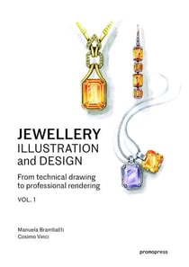 From technical drawing to professional rendering Tome 1 - jewellery illustration and design
