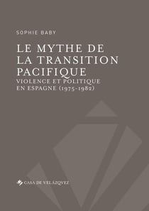 Le mythe de la transition pacifique - violence et politique en Espagne (1975-1982)