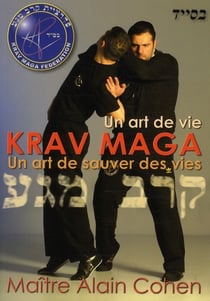 KRAV MAGA UN ART DE VIE, UN ART DE SAUVER DES VIES