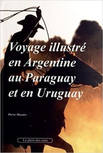 Voyage illustré en argentine, au paraguay et en uruguay