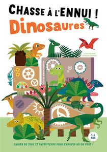 Chasse à l'ennui ! : Dinosaures