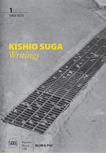 Kishio suga : writings, volume 1 - 1969-1979