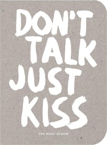 Don't talk just kiss - pop music wisdom - love edition