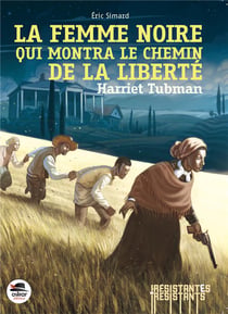 Harriet Tubman, la femme noire qui montra le chemin de la liberté