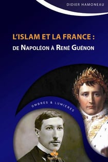 L'Islam et la France - de Napoléon à René Guénon