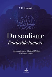 Du soufisme, l'indicible lumière - 20 années avec Cheikh el mehdi à la tariqa alawiya