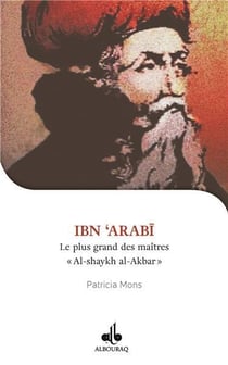 Je veux connaître Ibn Arabi, Shaykh al-akbar, le plus grand des maîtres