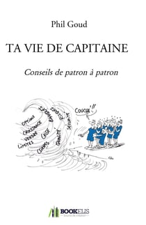 Ta vie de capitaine - conseils de patron à patron