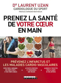 Prenez la santé de votre coeur en main - prévenez l'infarctus et les maladies cardio-vasculaires