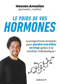 Le poids de vos hormones : Le programme Amezian pour perdre vos kilos en trop grâce à la nutrition métabolique !